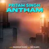 About Pritam Singh Antham Song